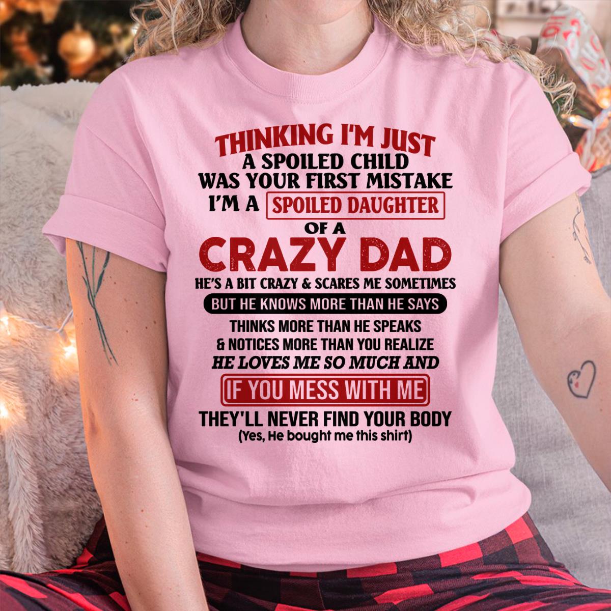 I Am Spoiled Daughter Of A Crazy Dad - Gift for Daughter From Dad - TIEN00 (SKU-TDD-SPOILED-00)