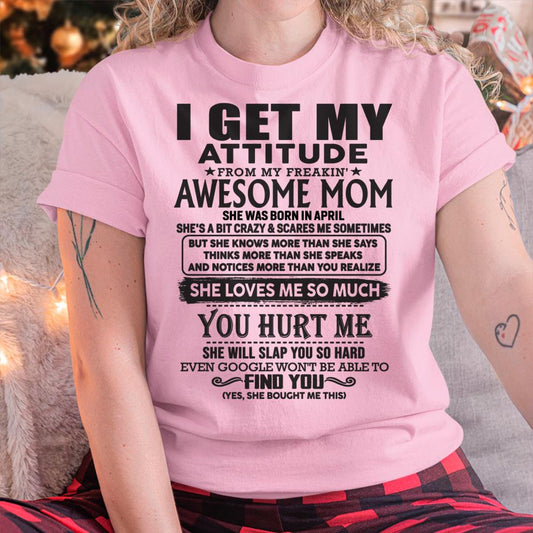 April - Thanks Mom - I GET MY ATTITUDE FROM MY FREAKIN' AWESOME MOM - Gift for Son and Daughter From Mom - DOAN04 April (SKU-TMD-04)