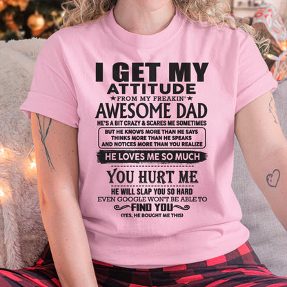 I GET MY ATTITUDE FROM MY FREAKIN' AWESOME DAD - Gift for Son and Daughter From Dad - DOAN00 (SKU-TDD-00)