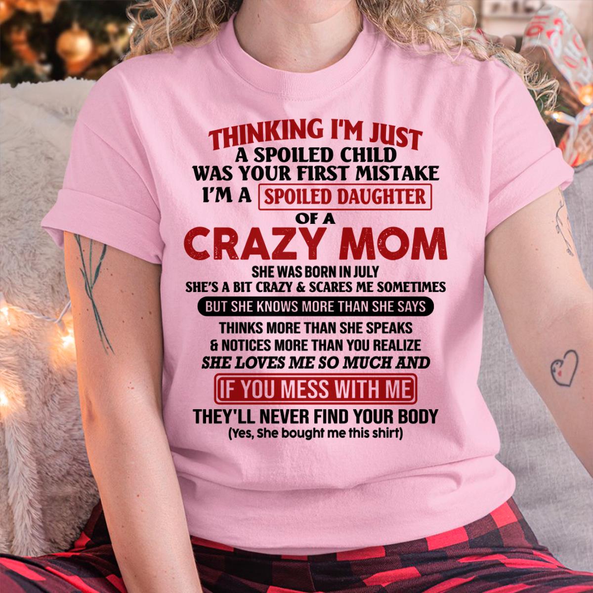 July - I Am Spoiled Daughter Of A Crazy Mom - Gift for Daughter From Mom - DOAN07 (SKU-TMD-SPOILED-07)
