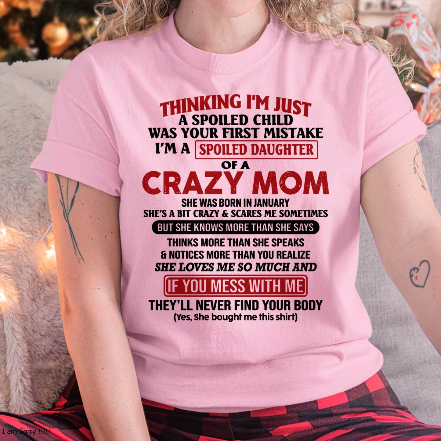 January Mom - I Am Spoiled Daughter Of A Crazy Mom - Gift for Daughter From Mom - TIEN01 (SKU-TMD-SPOILED-01)