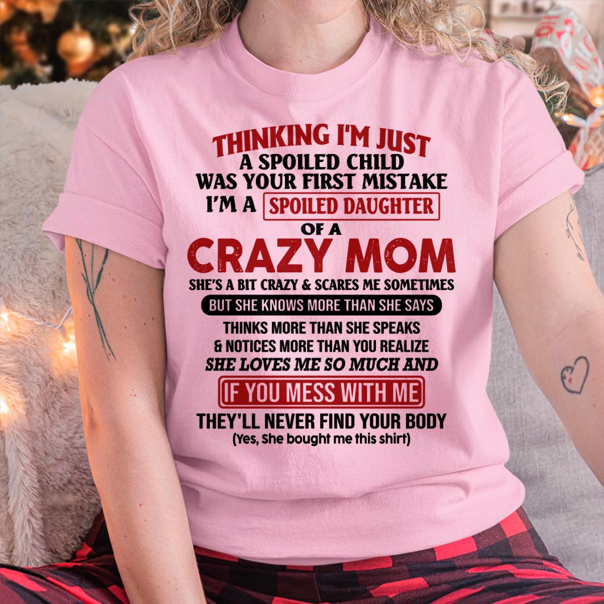 I Am Spoiled Daughter Of A Crazy Mom - Gift for Daughter From Mom - TIEN00 (SKU-TMD-SPOILED-00)