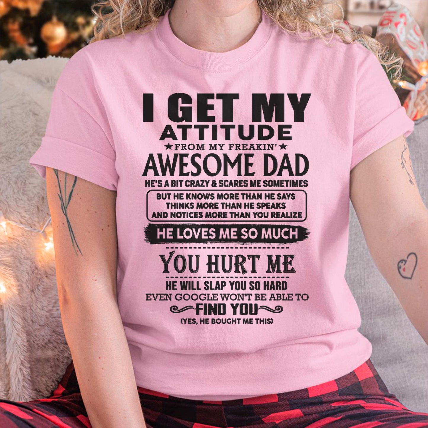 I GET MY ATTITUDE FROM MY FREAKIN' AWESOME DAD - Gift for Son and Daughter From Dad - TIEN00 (SKU-TDD-00)