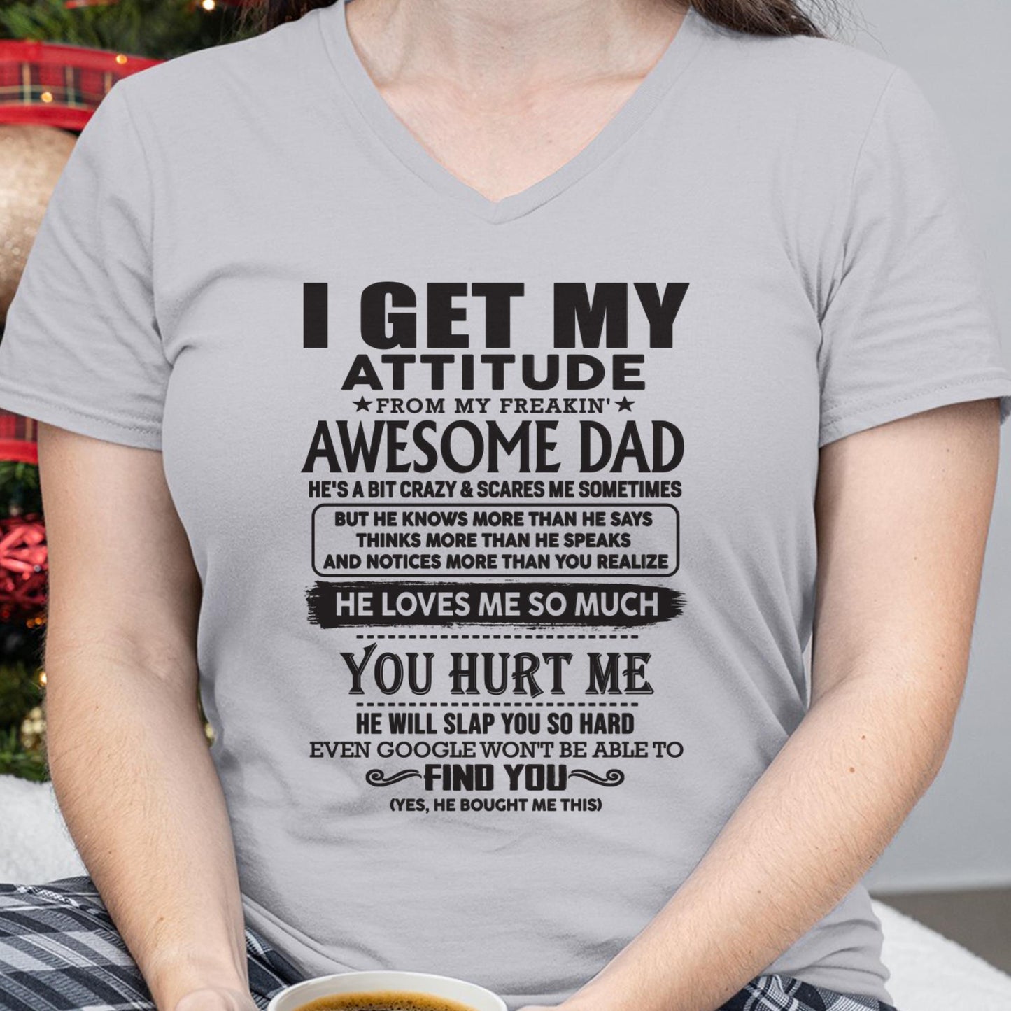 I GET MY ATTITUDE FROM MY FREAKIN' AWESOME DAD - Gift for Son and Daughter From Dad - TIEN00 (SKU-TDD-00)