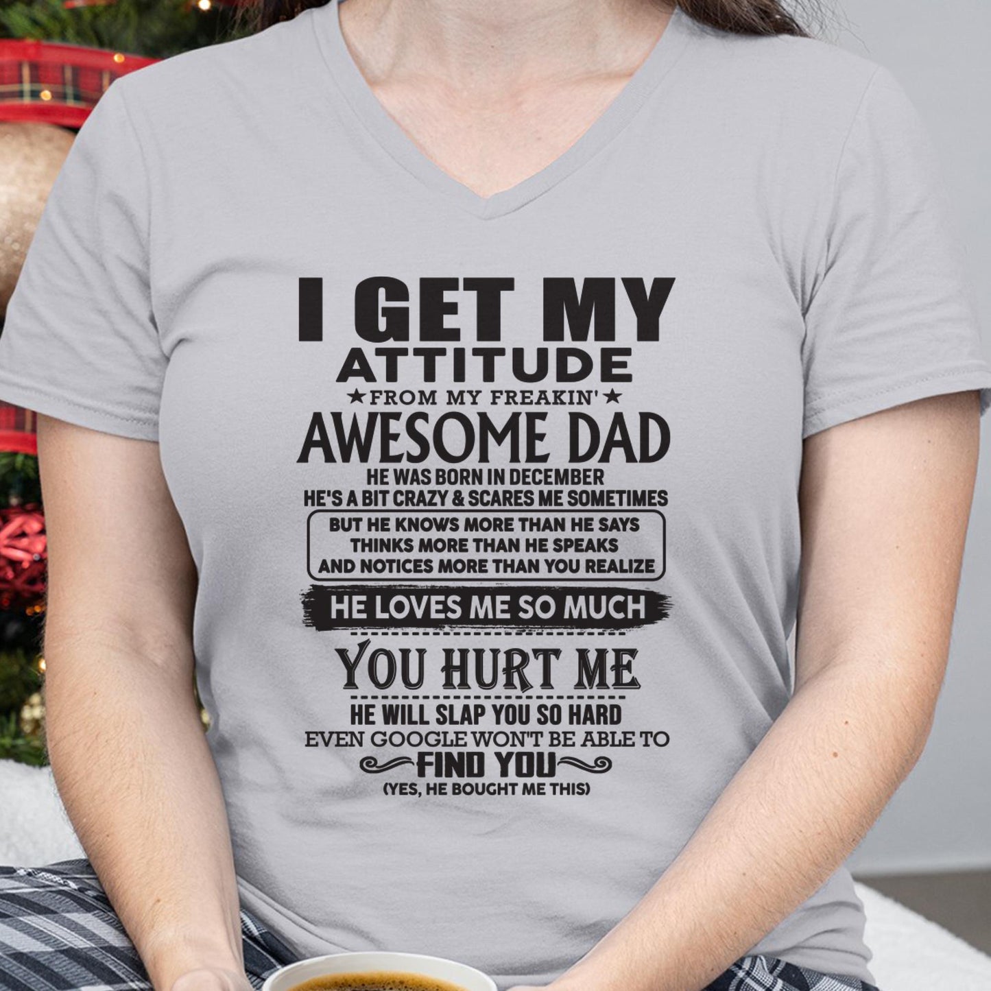 December - I GET MY ATTITUDE FROM MY FREAKIN' AWESOME DAD - Gift for Son and Daughter From Dad - TIEN12 (SKU-TDD-12)