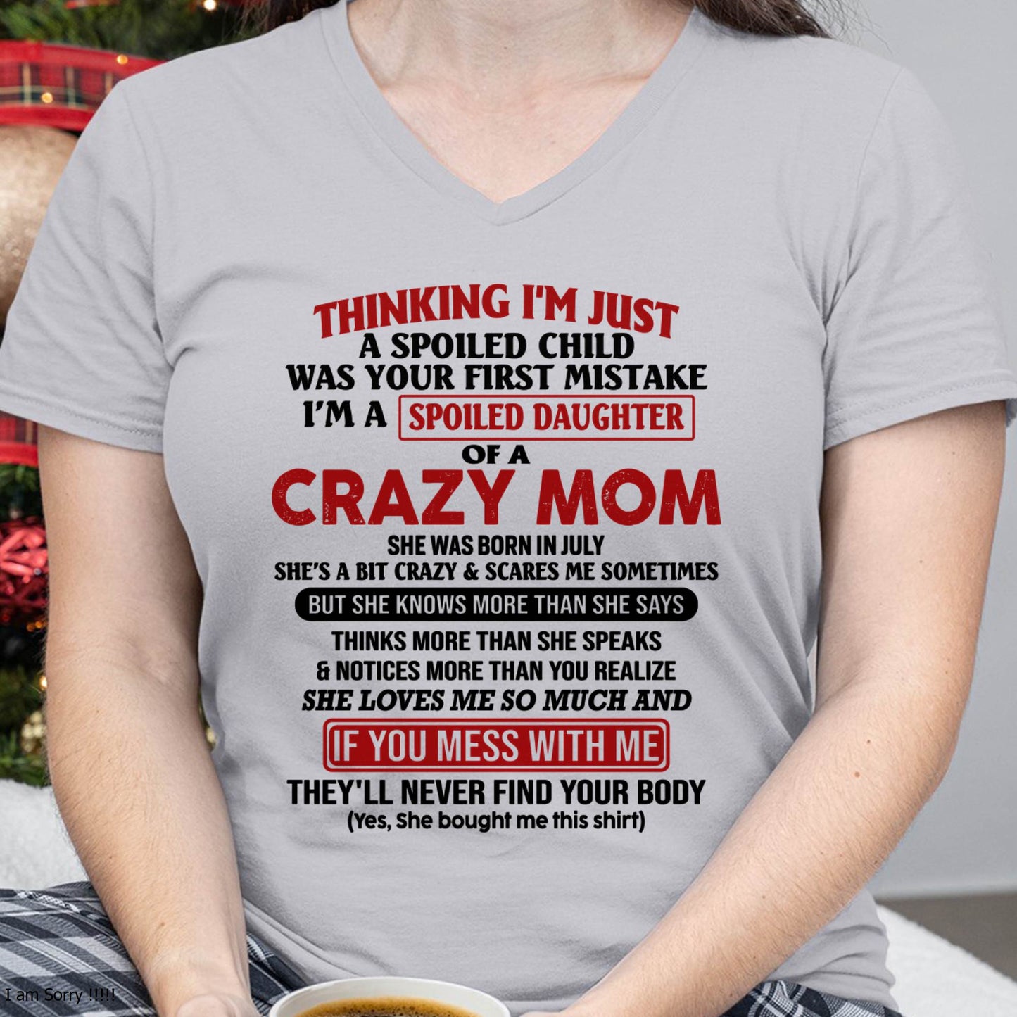 July Mom - I Am Spoiled Daughter Of A Crazy Mom - Gift for Daughter From Mom - TIEN07 (SKU-TMD-SPOILED-07)