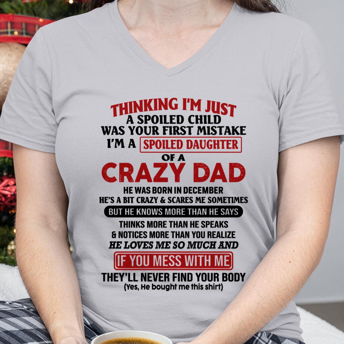 December - I Am Spoiled Daughter Of A Crazy Dad - Gift for Daughter From Dad - TIEN12 (SKU-TDD-SPOILED-12)