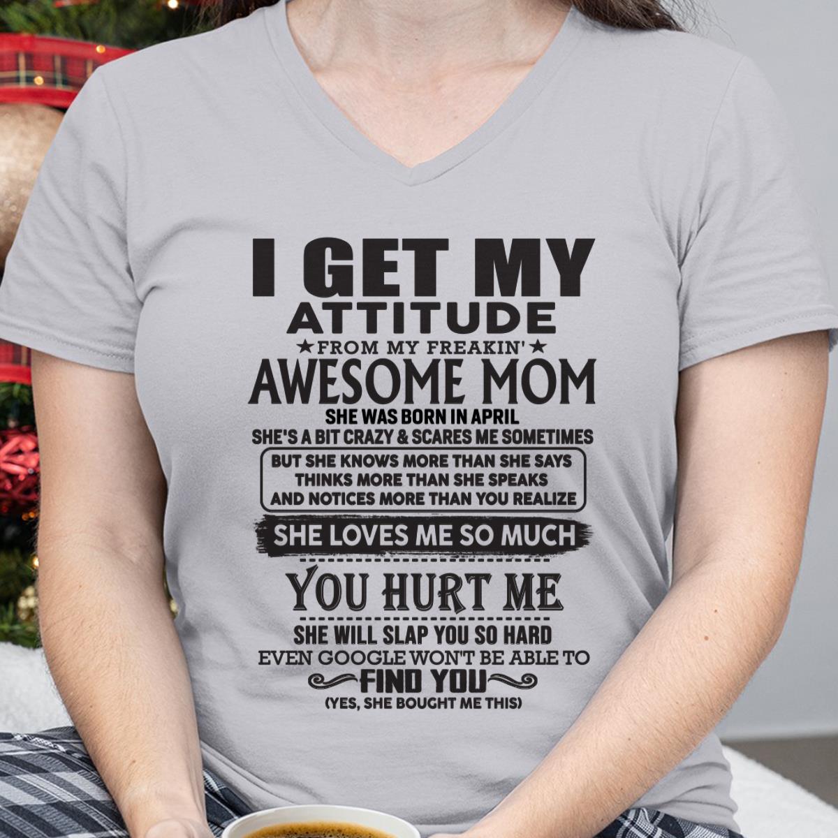 April - Thanks Mom - I GET MY ATTITUDE FROM MY FREAKIN' AWESOME MOM - Gift for Son and Daughter From Mom - DOAN04 April (SKU-TMD-04)