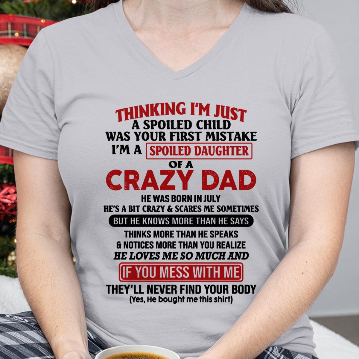 July - I Am Spoiled Daughter Of A Crazy Dad - Gift for Daughter From Dad - TIEN07 (SKU-TDD-SPOILED-07)