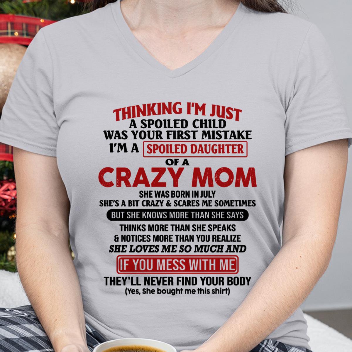 July - I Am Spoiled Daughter Of A Crazy Mom - Gift for Daughter From Mom - DOAN07 (SKU-TMD-SPOILED-07)