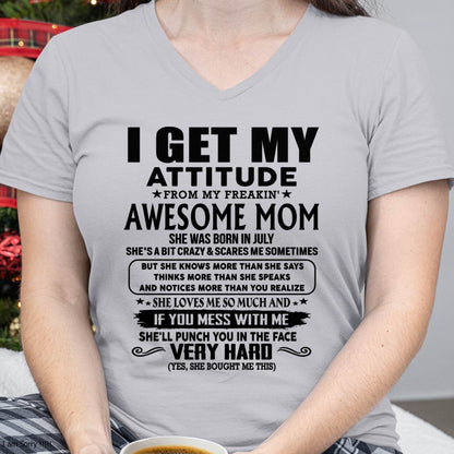 July Mom - I GET MY ATTITUDE FROM MY FREAKIN' AWESOME MOM - Gift for Son and Daughter From Mom - TIEN07 (SKU-TMD-CU-07)